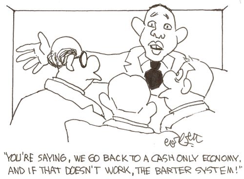 President Obama: 'You're saying, we go back to a cash only economy, and if that doesn't work, the barter system!'