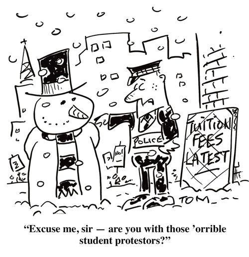 'Excuse me, sir, are you with those 'orrible student protestors?'