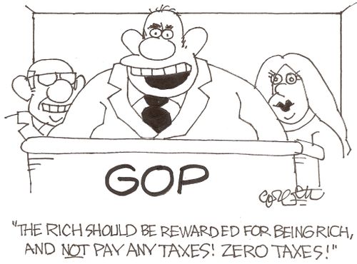 'The rich should be rewarded for being rich, and NOT pay taxes!  Zero taxes!!