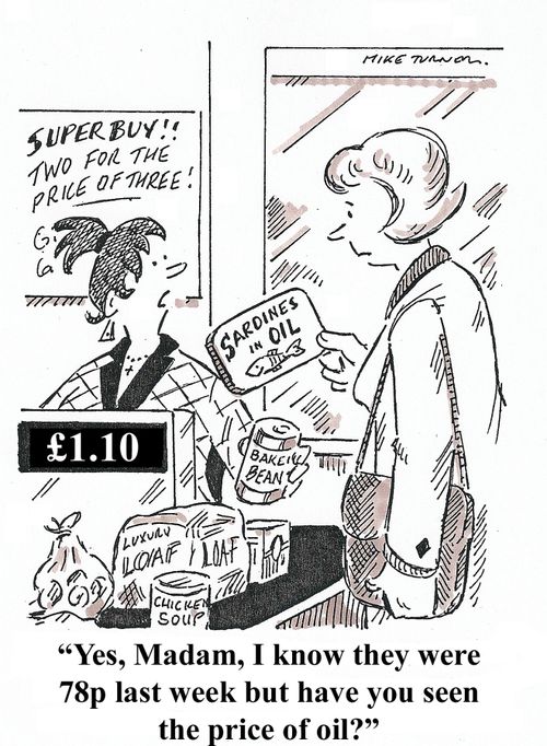 "Yes, Madam, I know they were 78 p last week, but have you seen the price of oil?"