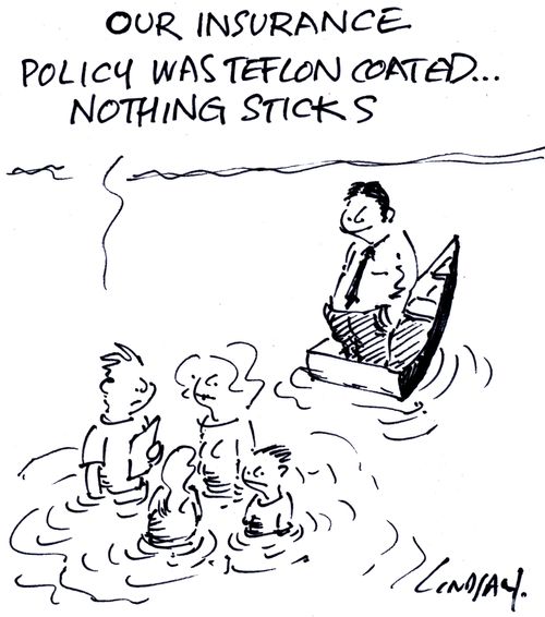 "Our insurance policy was Teflon coated... Nothing sticks."