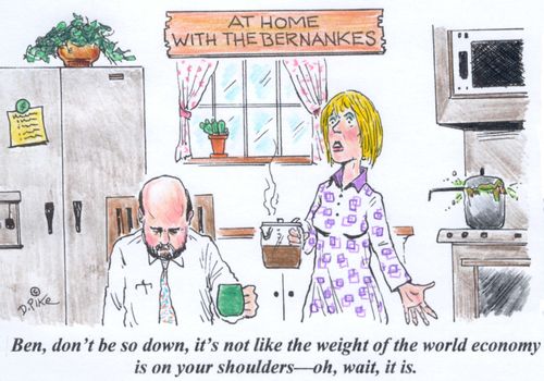 "Ben, don't be so down, it's not like the weight of the world economy is on your shoulders - oh, wait, it is."