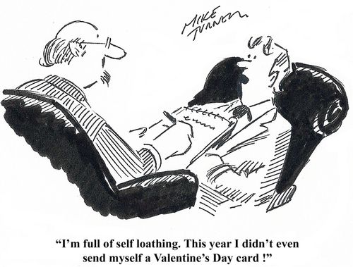 "I'm full of self loathing. This year I didn't even send myself a Valentine's Day card!"
