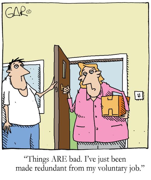 'Things ARE bad. I've just been made redundant from my voluntary job.'