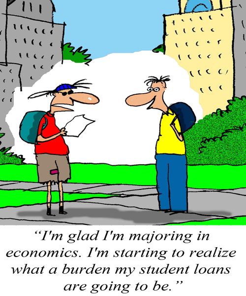'I'm glad I'm majoring in economics.  I'm starting to realize what a burden my student loans are going to be.'