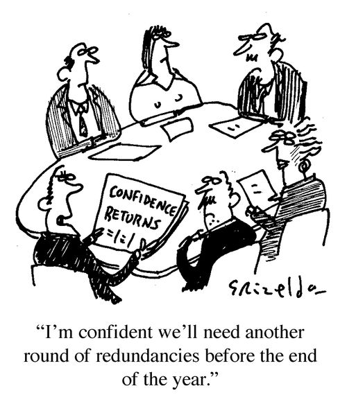 "I'm confident we'll need another round of redundancies before the end of the year."