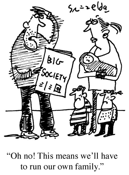 Big Society - 'Oh no! This means we'll have to run our own family.'