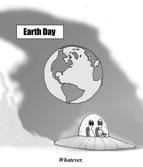 EARTH DAY. Whatever.