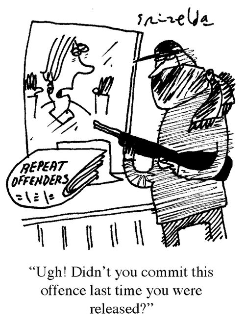 'Ugh! Didn't you commit this offence last time you were released?'