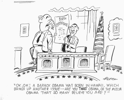 'OK,OK! A Barack Obama was born in Hawaii, which brings up another issue...are you THAT Obama, or the Muslim Obama that so many believe you are?'