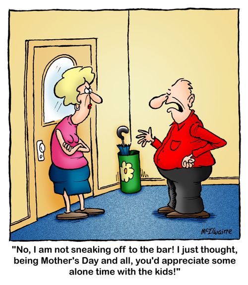 'No, I am not sneaking off to the bar! I just thought, being Mother's Day and all, you'd appreciate some alone time with the kids!'