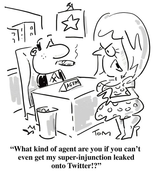 "What kind of agent are you if you can't eve get my super-injunction leaked onto Twitter!?"