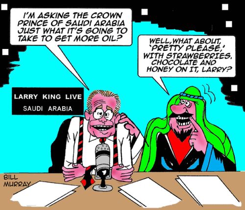 "I'm asking the crown price of Saudi Arabia just what it's going to take to get more oil?"