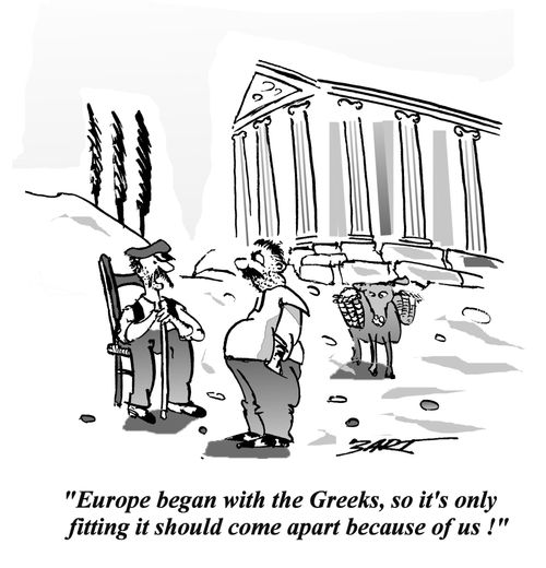 "Europe began with the Greeks, so it's only fitting it should come apart because of us!"