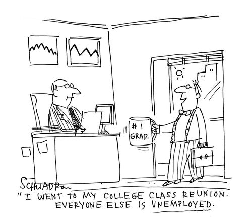 "I went to my college class reunion. Everyone else is unemployed."