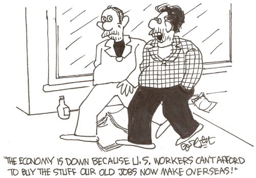 'The economy is down because US workers can't afford to buy stuff our old jobs now make overseas!'