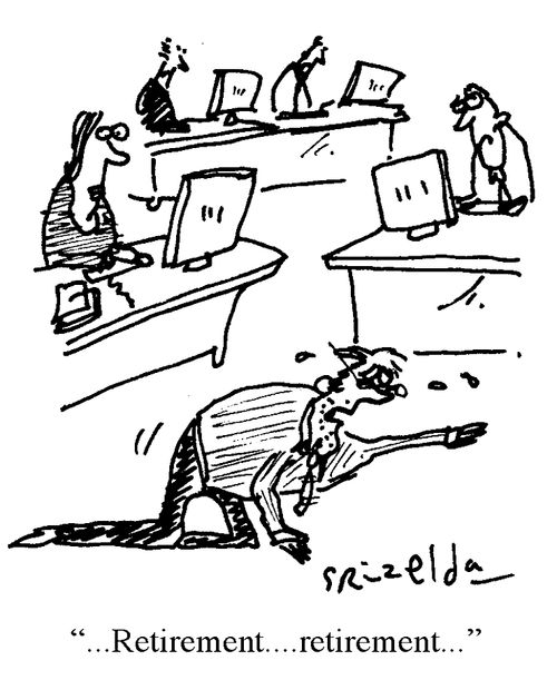 'Retirement...retirement...'