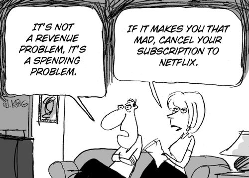 'It's not a revenue problem, it's a spending problem.' -  'If it makes you that mad cancel your subscription to Netflix.'