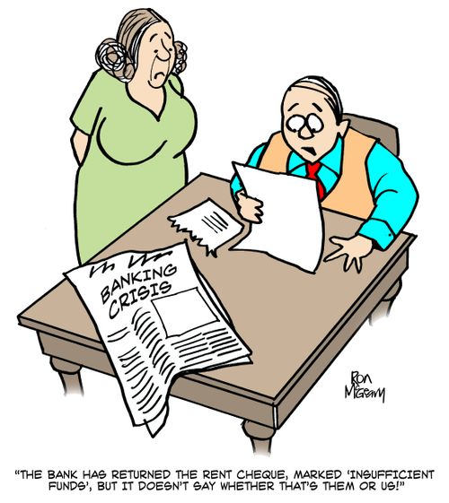 "The Bank has returned the rent cheque marked 'Insufficient funds', but it doesn't say whether that's them or us!"