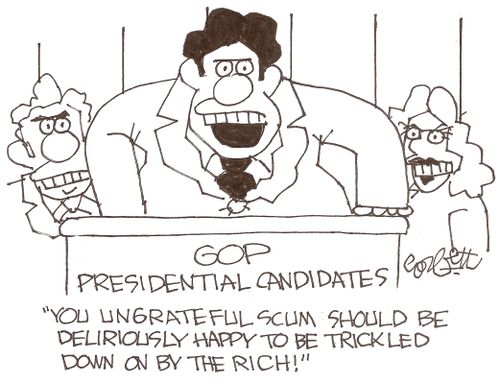 "You ungrateful scum should be deliriously happy to be trickled down on by the rich!"