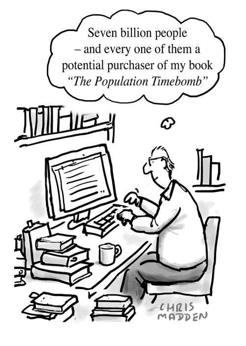 'Seven billion people - and every one of them a potential purchaser of my book 'The Population Timebomb.''