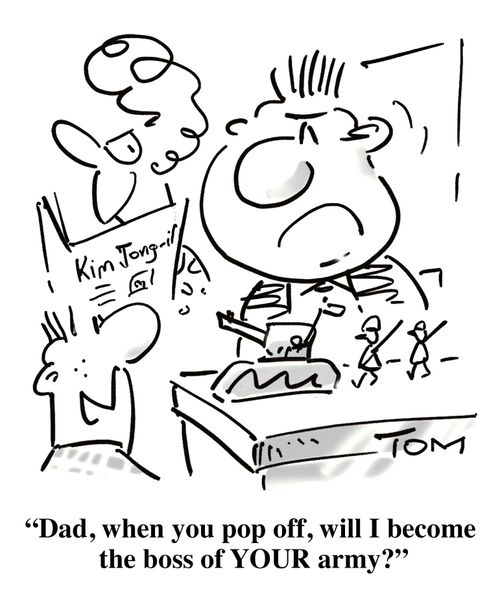 'Dad, when you pop off, will I become the boss of YOUR army?'