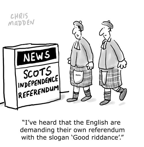 'I've heard that the English are demanding their own referendum with the slogan 'Good Riddance'.'
