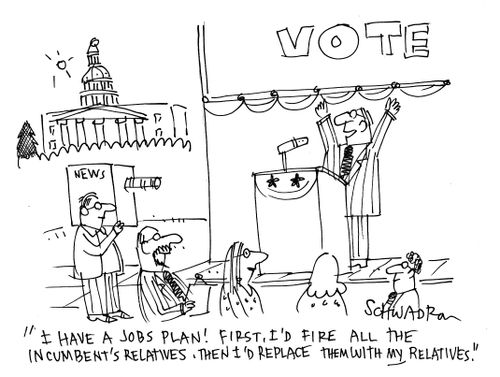 "I have a jobs plan! First, I'd fire all the incumbent's relatives. Then I'd replace them with my relatives."