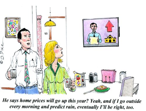 'He predicts home prices will go up this year? Yeah, and if I go outside every morning and predict rain, eventually I'll be right, too.'