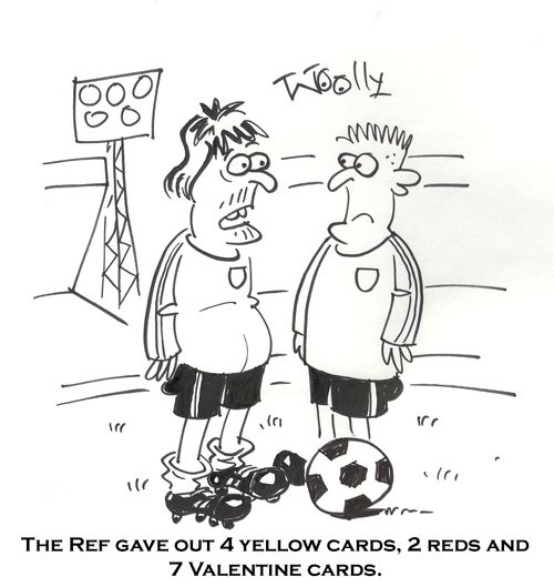 'The Ref gave out 4 yellow cards, 2 reds and 7 Valentine cards.'