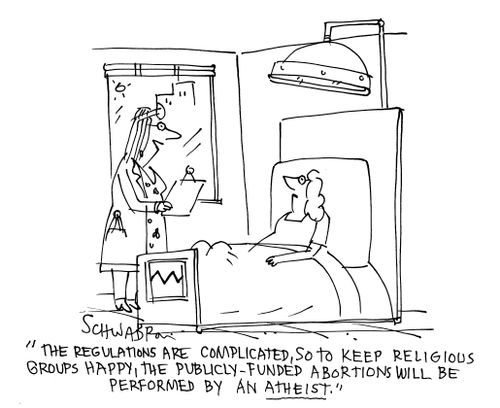 'The regulations are complicated, so to keep religious groups happy, the publicly funded abortions will be performed by an atheist.'