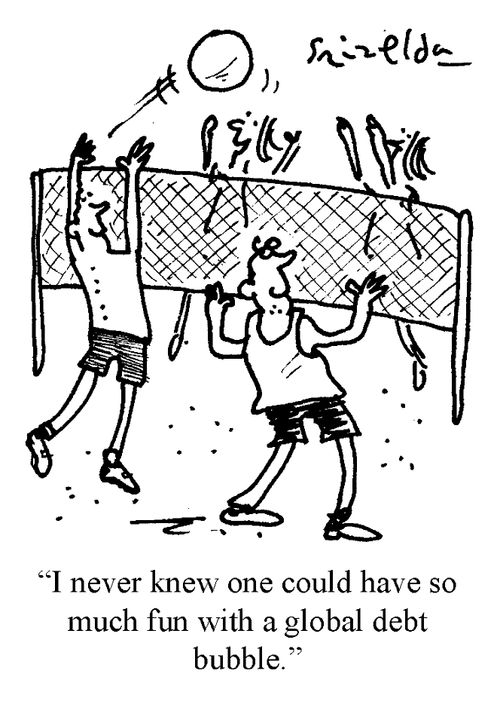 "I never knew you could have so much fun with a global debt bubble."