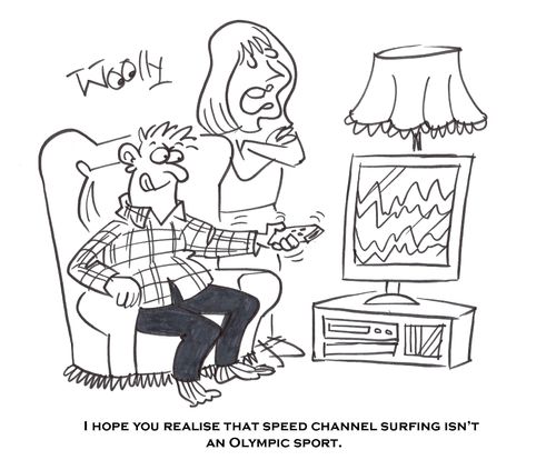 'I hope you realise that speed channel surfing isn't an olympic sport.'
