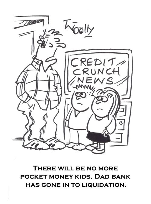 'There will be no more pocket money kids. Dad bank has gone in to liquidation.'
