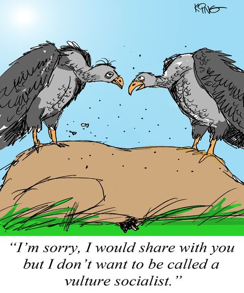 "I'm sorry, I would share with you but I don't want to be called a vulture socialist."