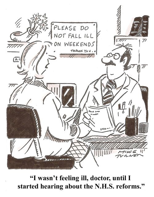'I wasn't feeling ill, doctor, until I started hearing about the NHS reforms.'