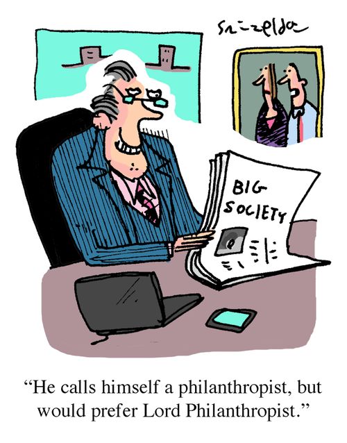 'He calls himself a philanthropist, but would prefer Lord Philanthropist.'