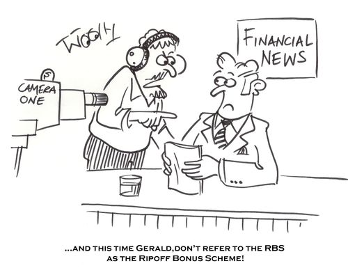 '...and this time Gerald, don't refer to the RBS as the Ripoff Bonus Scheme!'