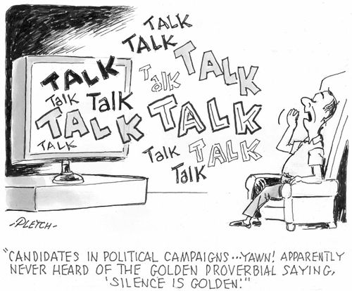 "Candidates in political campaigns...yawn! Apparently never heard of the golden proverbial saying, 'Silence is golden'."