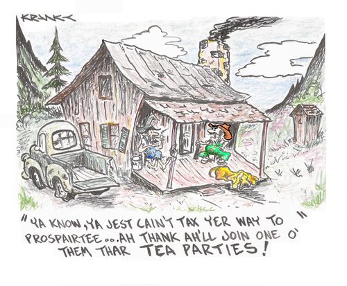 'Ya know, ya jest cain't tax yer way to prospairtee...Ah thank ah'll join one o' them thar tea parties!'