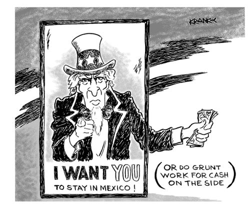 Uncle Sam - I Want You To Stay In Mexico (or do grunt work for cash on the side).