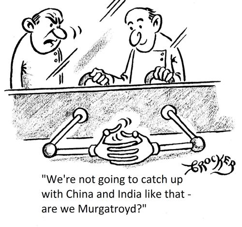 'We are not going to catch up with China or India like that - are we Murgatroyd?'