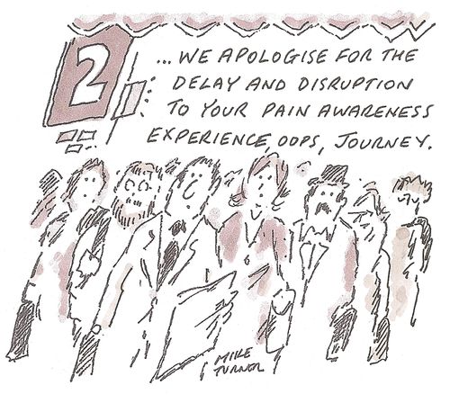 '...We apologise for the delay and disruption to your pain awareness experience, oops, journey.'