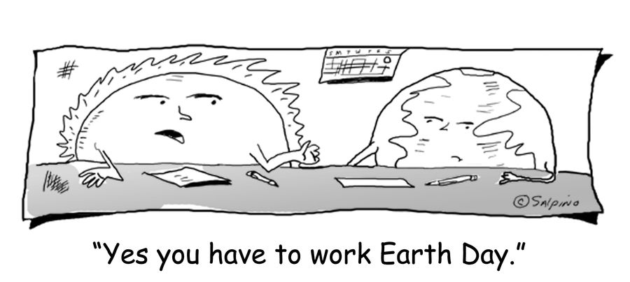'Yes you have to work Earth Day.'