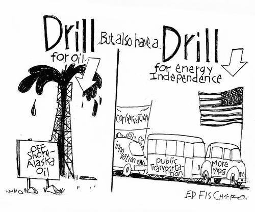 Drill for oil, but also have a drill for energy independence.