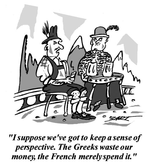 'I suppose we've got to keep a sense of perspective. The Greeks waste our money, the French merely spend it.'