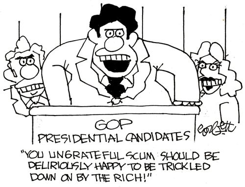 "You ungrateful scum should be deliriously happy to be trickled down on by the rich."