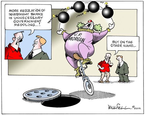 'More regulation of investment banks is unnecessary government meddling. . .but on the other hand.'