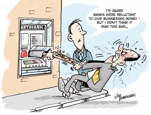 "I'd heard banks were reluctant to give businesses money - but I didn't think it was this bad..."