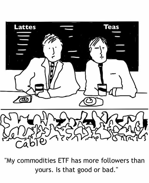 'My commodieis ETF has more followers than yours. Is that good or bad.'